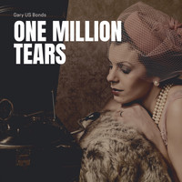 Gary Us Bonds - One Million Tears