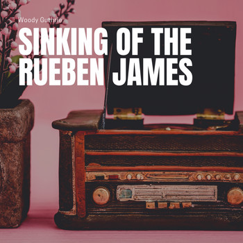 Woody Guthrie - Sinking of the Rueben James