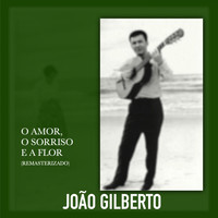 João Gilberto - O Amor o Sorriso e a Flor (Remasterizado)