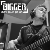 Bigger - Show Must Go On