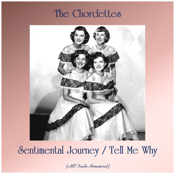 The Chordettes - Sentimental Journey / Tell Me Why (Remastered 2020)