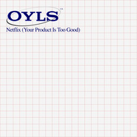 Oyls - Netflix (Your Product Is Too Good) (Explicit)