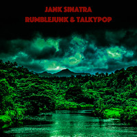 Jank Sinatra - Rumblejunk & Talkypop (Explicit)