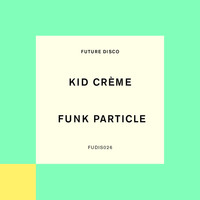 Kid Crème - Funk Particle