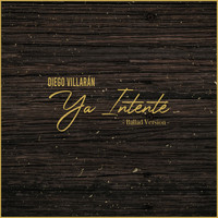 Diego Villaran - Ya Intenté (Ballad Version)