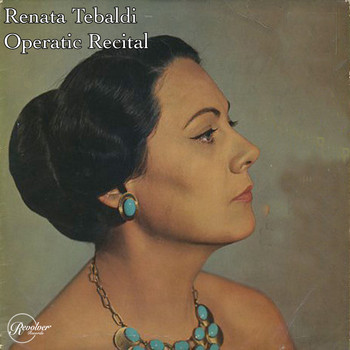 Renata Tebaldi - Renata Tebaldi Operatic Recital