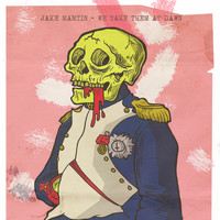 Jake Martin - We Take Them at Dawn (Explicit)