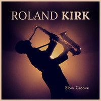 Roland Kirk - Slow Groove