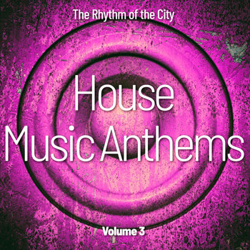 Various Artists - House Music Anthems, Vol. 3 (The Rhythm of the City)