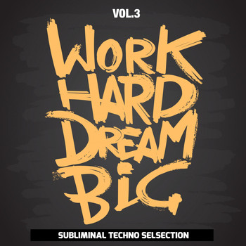 Various Artists - Work Hard Dream Big, Vol. 3 (Subliminal Techno Selection)