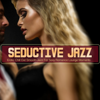 Various Artists - Seductive Jazz (Erotic Chill Out Smooth Jazz For Sexy Romance Lounge Moments)