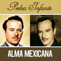 Pedro Infante - Alma Mexicana