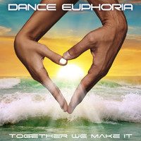 Dance Euphoria - Together We Make It
