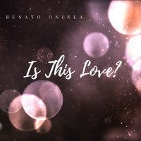 Busayo Oninla / - Is This Love