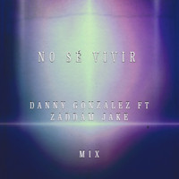 DANNY GONZÁLEZ / - No Sé Vivir (Mix)