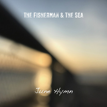 The Fisherman & The Sea / - June Hymn