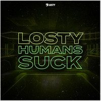 Losty / - Humans Suck