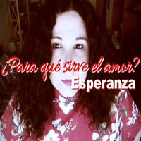 Esperanza - ¿Para qué sirve el amor?