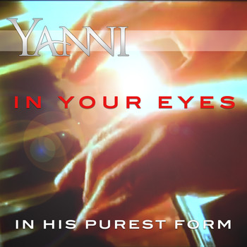 Yanni - In Your Eyes – in His Purest Form