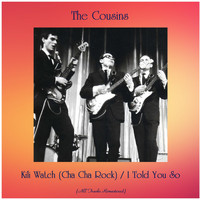 The Cousins - Kili Watch (Cha Cha Rock) / I Told You So (All Tracks Remastered)