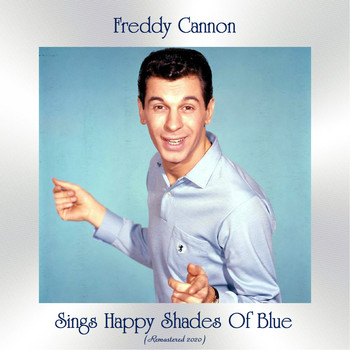 Freddy Cannon - Sings Happy Shades Of Blue (Remastered 2020)