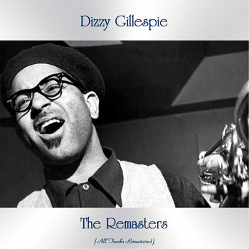 Dizzy Gillespie - The Remasters (All Tracks Remastered)