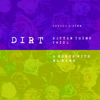 Dirt - Better Think Twice, a Horse with No Name