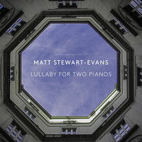 Matt Stewart-Evans - Lullaby for Two Pianos