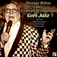 Gottlieb Wendehals - Werner Böhm Als Gottlieb Wendehals Goes Jazz