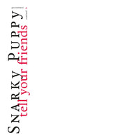 Snarky Puppy - Tell Your Friends (Remixed & Remastered)