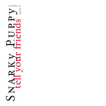 Snarky Puppy - Tell Your Friends (Remixed & Remastered)
