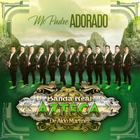 Banda Real Azteca de Aldo Martinez - Mi Padre Adorado