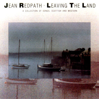 Jean Redpath - Leaving The Land: A Collection Of Songs, Scottish And Western