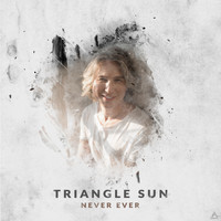Triangle Sun - Never Ever