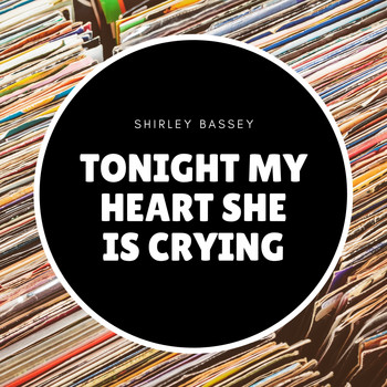 Shirley Bassey - Tonight My Heart She Is Crying