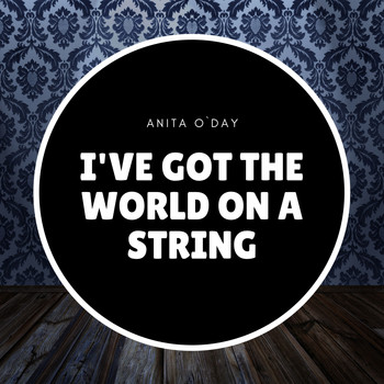 Anita O'Day - I've Got the World On a String