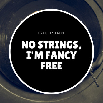Fred Astaire - No Strings, I'm Fancy Free
