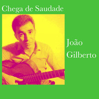 João Gilberto - Chega de Saudade