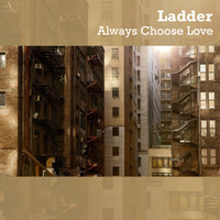 Ladder - Always Choose Love