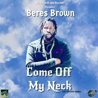 Beres Brown - Come Off My Neck