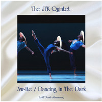 The JFK Quintet - Aw-Ite / Dancing In The Dark (All Tracks Remastered)