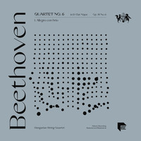 Hungarian String Quartet - Beethoven: Quartet No. 6 in B-Flat Major, Op. 18 No. 6: I. Allegro con brio