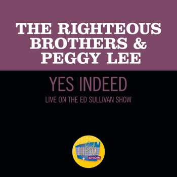 The Righteous Brothers - Yes, Indeed! (Live On The Ed Sullivan Show, November 7, 1965)