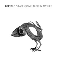 Bertolf - Please Come Back in My Life