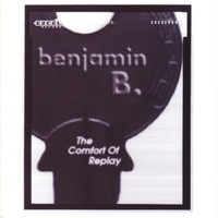 Benjamin B. - The Comfort of Replay