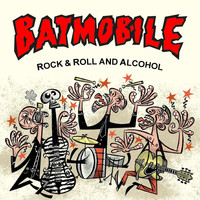 Batmobile - Rock & Roll and Alcohol