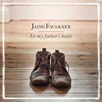 Jaimi Faulkner - In My Father's Boots