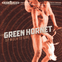 Green Hornet - So Much to Give