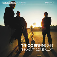 Triggerfinger - It Hasn't Gone Away (Radio Edit)