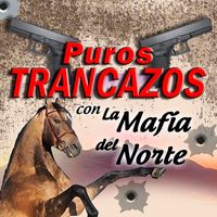 La Mafia Del Norte - Puros Trancazos con la Mafia del Norte